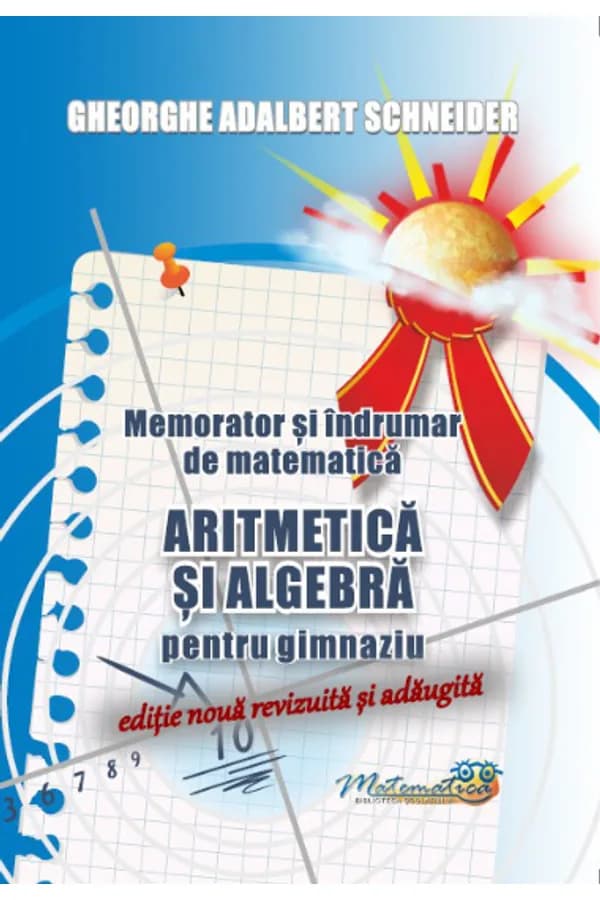 Coperta cărții Memorator și îndrumar de matematică – aritmetică și algebră pentru gimnaziu. Ediție nouă revizuită și adăugită
