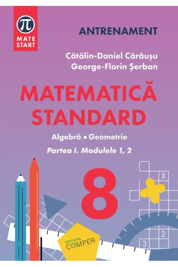 Coperta cărții Matematică Standard. Clasa a VIII-a. Algebră. Geometrie. Partea I, modulele 1, 2